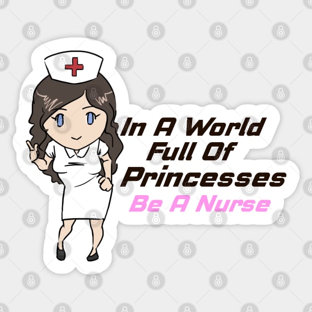 In A World Full of Princesses Be A Nurse Proud Nurse Sticker by Prossori